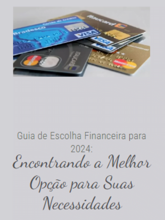 Guia de Escolha Financeira para 2024: Encontrando a Melhor Opção para Suas Necessidades