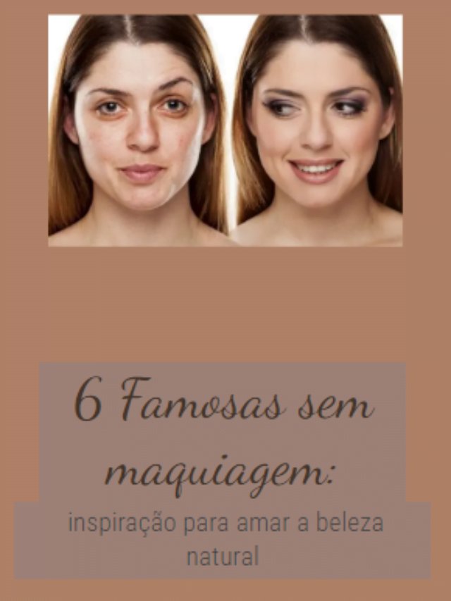 6 Famosas sem maquiagem: inspiração para amar a beleza natural