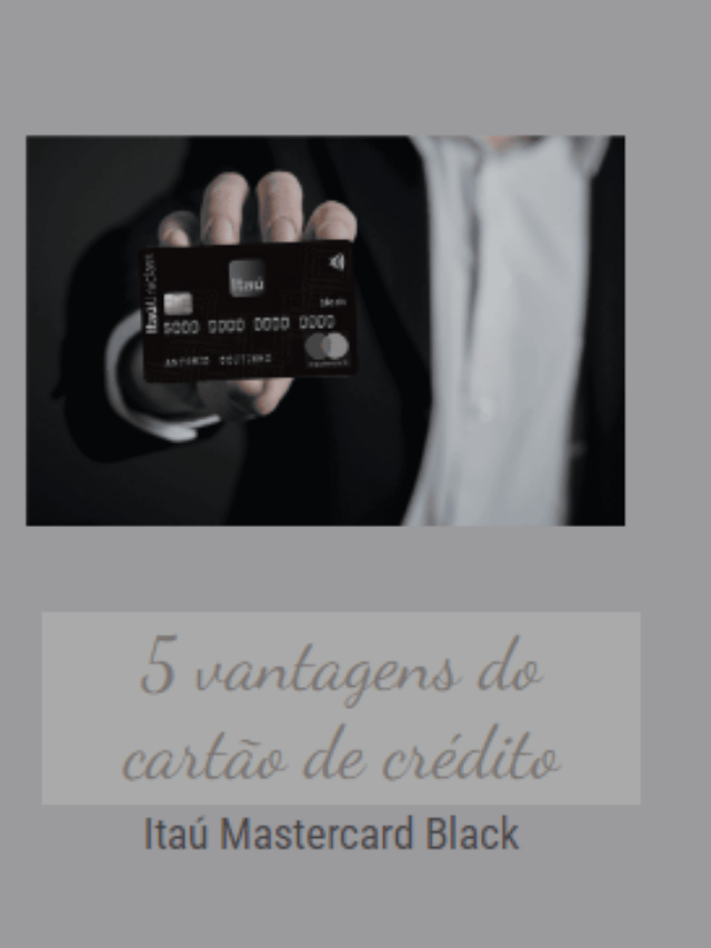 5 vantagens do cartão de crédito Itaú Mastercard Black