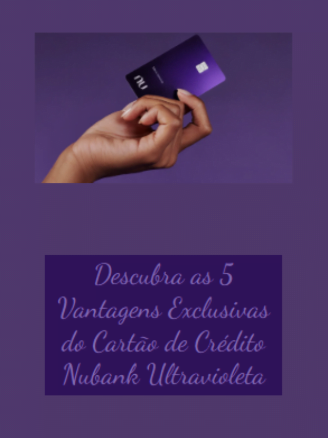Explorando as Facetas Premium: Conheça as 5 Vantagens Distintas do Cartão de Crédito Nubank Ultravioleta